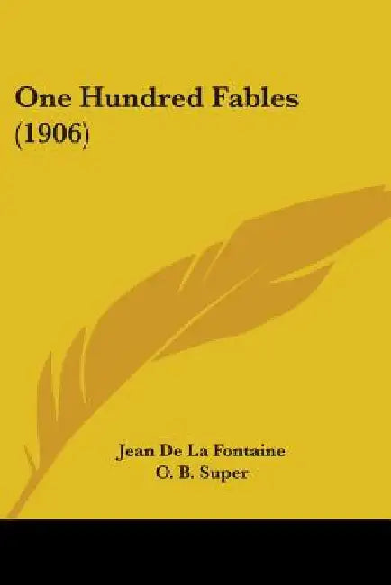 One Hundred Fables (1906) by Jean De La Fontaine, O. B. Super