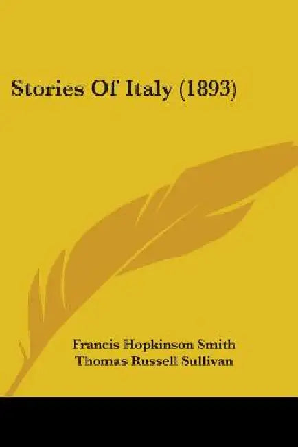 Stories Of Italy (1893) by Francis Hopkinson Smith, Thomas Russell Sullivan, John J. A'Becket