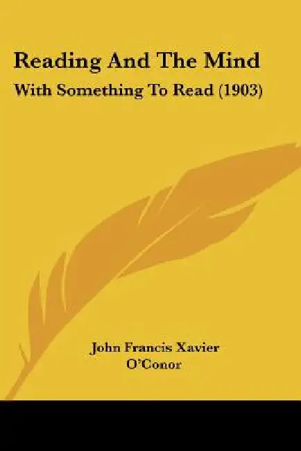 Reading And The Mind: With Something To Read (1903) by John Francis Xavier O'Conor