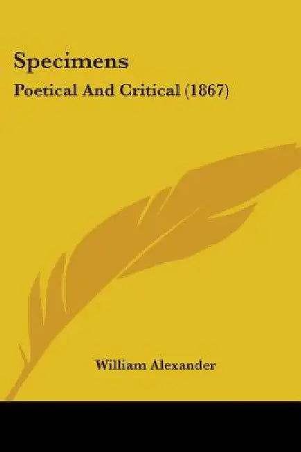 Specimens: Poetical And Critical (1867) by William Alexander