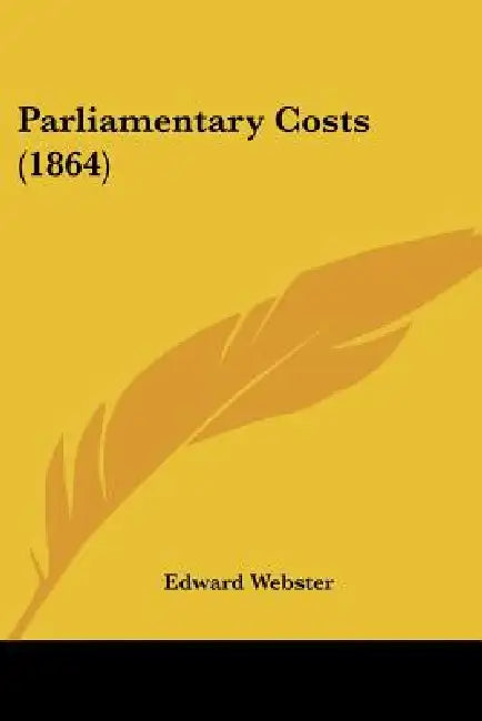 Parliamentary Costs (1864) by Edward Webster