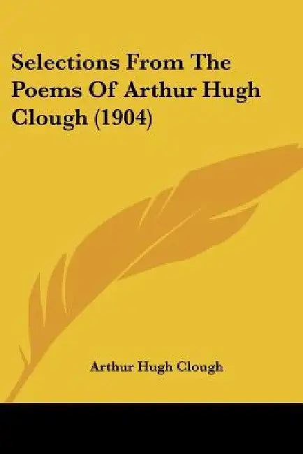 Selections From The Poems Of Arthur Hugh Clough (1904) by Arthur Hugh Clough