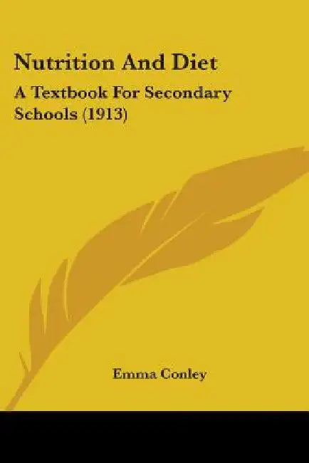 Nutrition And Diet: A Textbook For Secondary Schools (1913) by Emma Conley