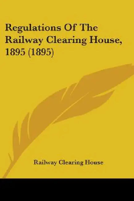 Regulations Of The Railway Clearing House, 1895 (1895) by Railway Clearing House