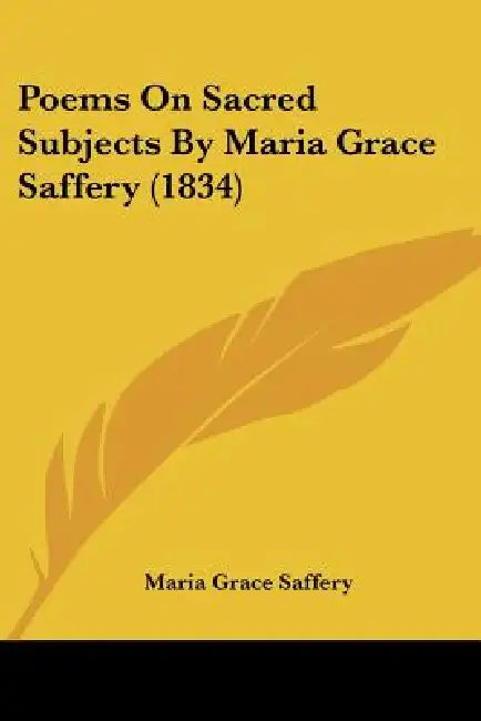 Poems On Sacred Subjects By Maria Grace Saffery (1834) by Maria Grace Saffery
