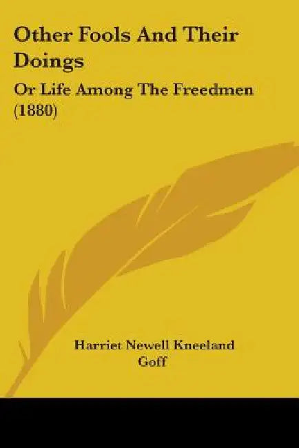 Other Fools And Their Doings: Or Life Among The Freedmen (1880) by Harriet Newell Kneeland Goff