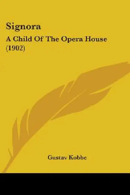 Signora: A Child Of The Opera House (1902) by Gustav Kobbe