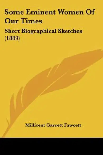Some Eminent Women Of Our Times: Short Biographical Sketches (1889) by Millicent Garrett Fawcett