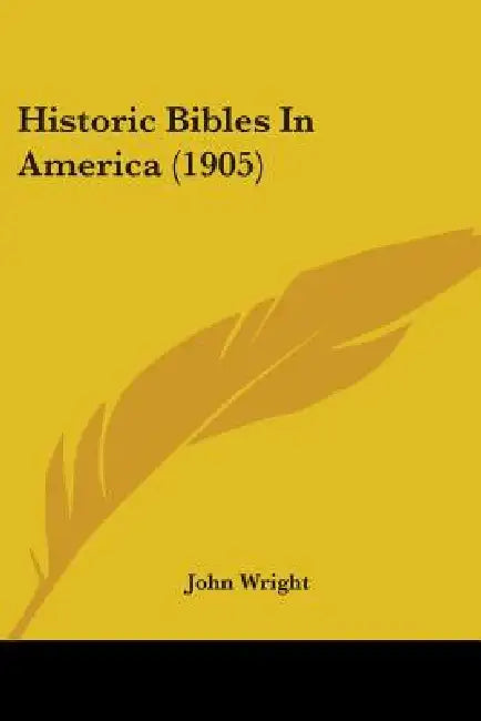 Historic Bibles In America (1905) by John Wright