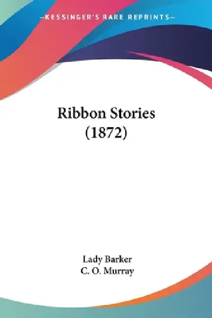 Ribbon Stories (1872) by Lady Barker, C. O. Murray