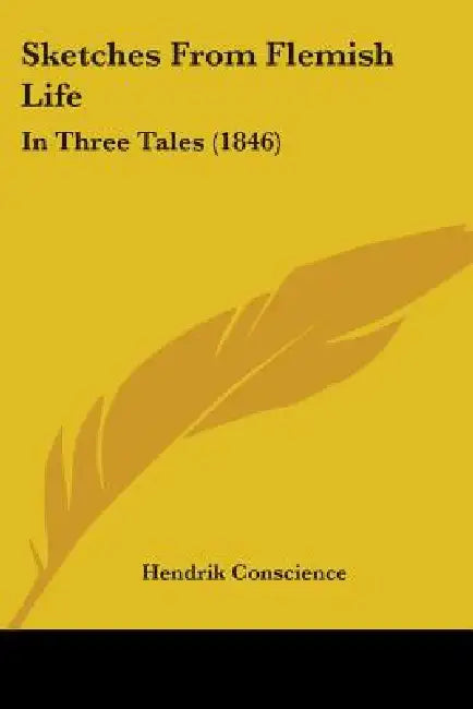 Sketches From Flemish Life: In Three Tales (1846) by Hendrik Conscience
