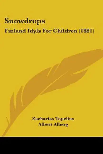 Snowdrops: Finland Idyls For Children (1881) by Zacharias Topelius, Albert Alberg