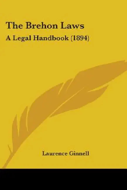 The Brehon Laws: A Legal Handbook (1894) by Laurence Ginnell