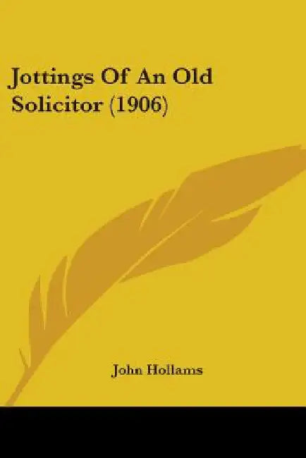 Jottings Of An Old Solicitor (1906) by John Hollams