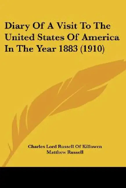 Diary Of A Visit To The United States Of America In The Year 1883 (1910) by Charles Lord Russell of Killowen, Matthew Russell, Thomas Francis Meehan