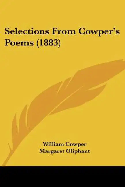 Selections From Cowper's Poems (1883) by William Cowper, Margaret Oliphant