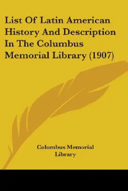 List Of Latin American History And Description In The Columbus Memorial Library (1907) by Columbus Memorial Library