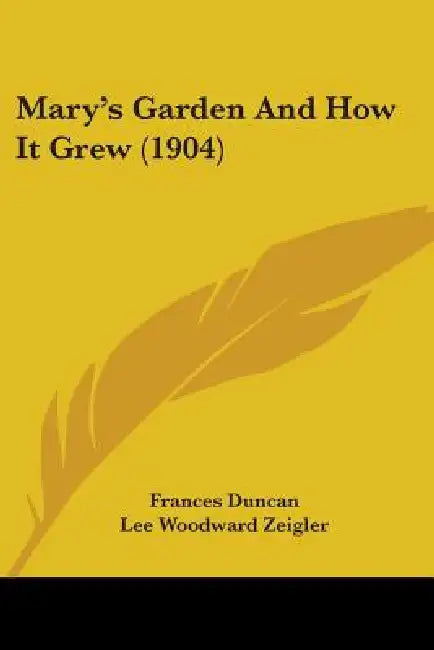 Mary's Garden And How It Grew (1904) by Frances Duncan, Lee Woodward Zeigler