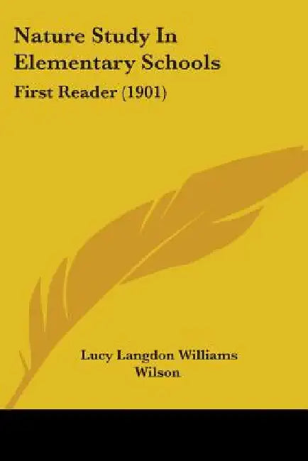 Nature Study In Elementary Schools: First Reader (1901) by Lucy Langdon Williams Wilson