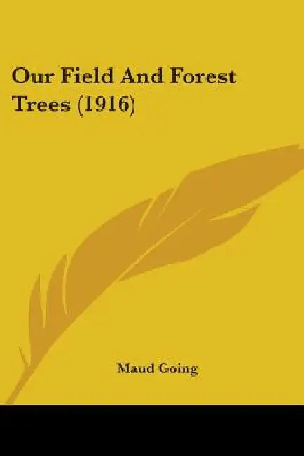 Our Field And Forest Trees (1916) by Maud Going