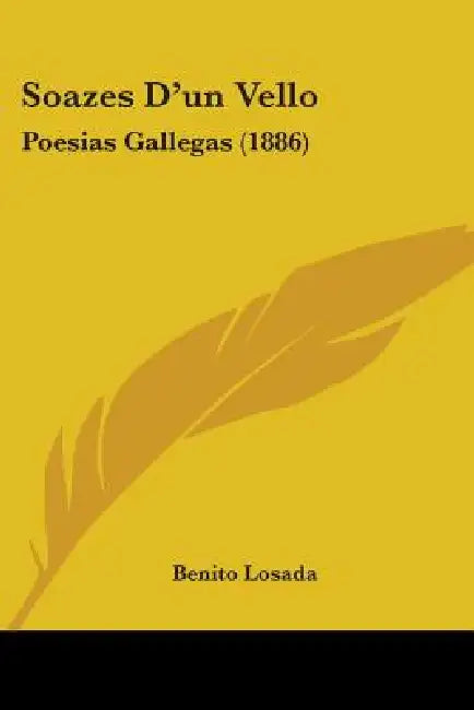 Soazes D'un Vello: Poesias Gallegas (1886) by Benito Losada
