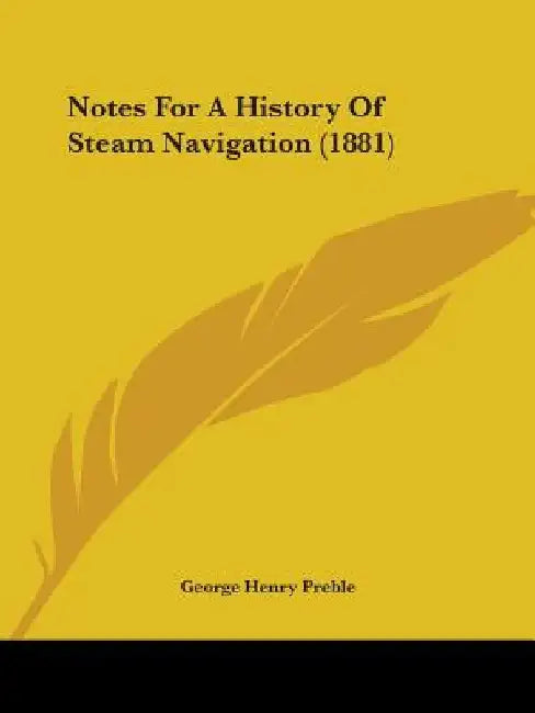 Notes For A History Of Steam Navigation (1881) by George Henry Preble