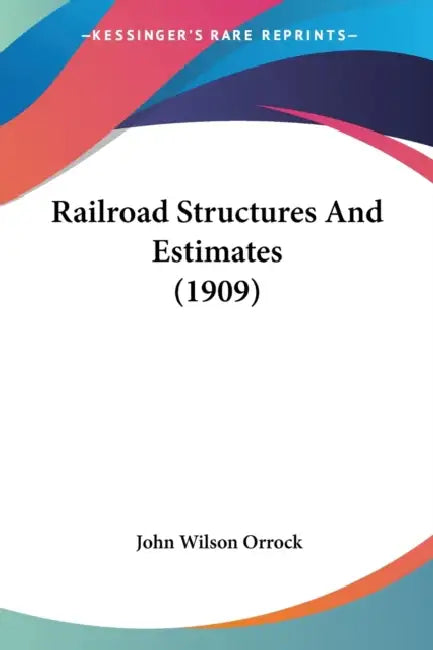 Railroad Structures And Estimates (1909) by John Wilson Orrock