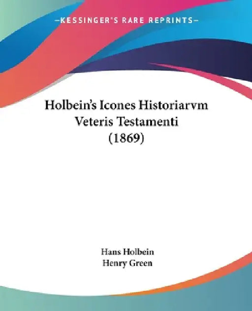 Holbein's Icones Historiarvm Veteris Testamenti (1869) by Hans Holbein, Henry Green
