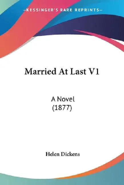 Married At Last V1: A Novel (1877) by Helen Dickens