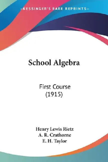 School Algebra: First Course (1915) by Henry Lewis Rietz, A. R. Crathorne, E. H. Taylor