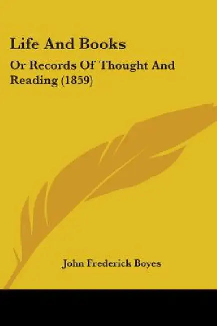 Life And Books: Or Records Of Thought And Reading (1859) by John Frederick Boyes