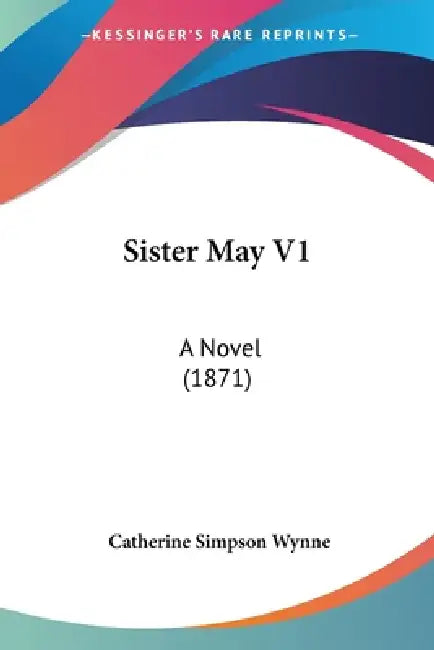Sister May V1: A Novel (1871) by Catherine Simpson Wynne