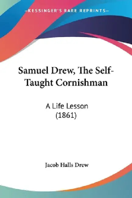Samuel Drew, The Self-Taught Cornishman: A Life Lesson (1861) by Jacob Halls Drew