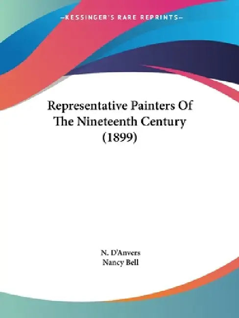 Representative Painters Of The Nineteenth Century (1899) by N. D'Anvers, Nancy Bell
