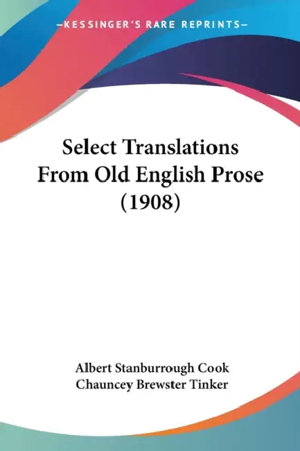 Select Translations From Old English Prose (1908) by Albert Stanburrough Cook, Chauncey Brewster Tinker