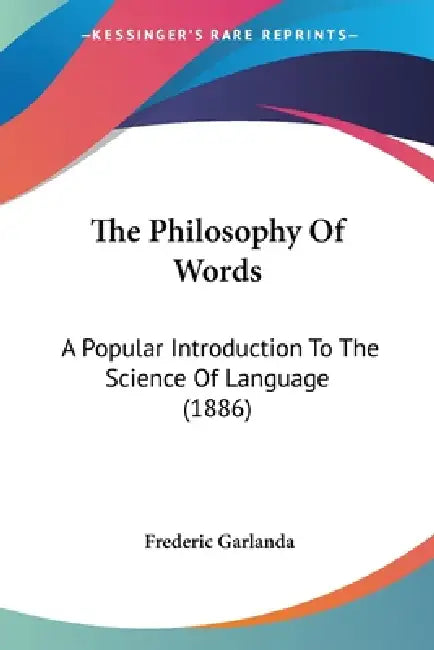 The Philosophy Of Words: A Popular Introduction To The Science Of Language (1886) by Frederic Garlanda