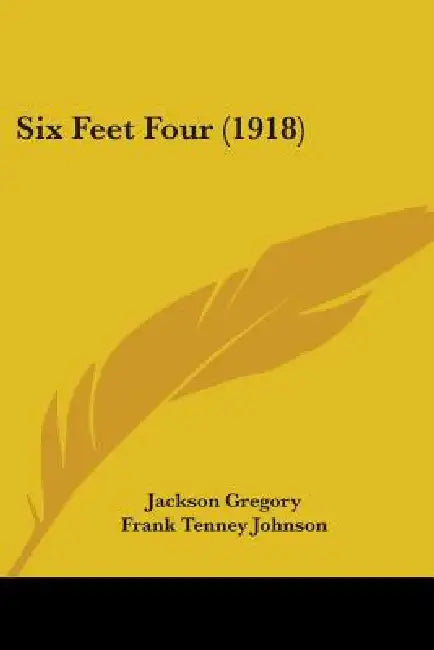 Six Feet Four (1918) by Jackson Gregory, Frank Tenney Johnson