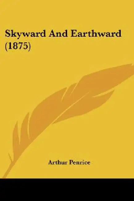 Skyward And Earthward (1875) by Arthur Penrice