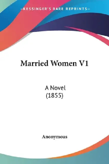 Married Women V1: A Novel (1855) by Anonymous