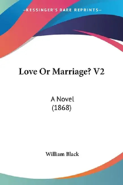 Love Or Marriage? V2: A Novel (1868) by William Black