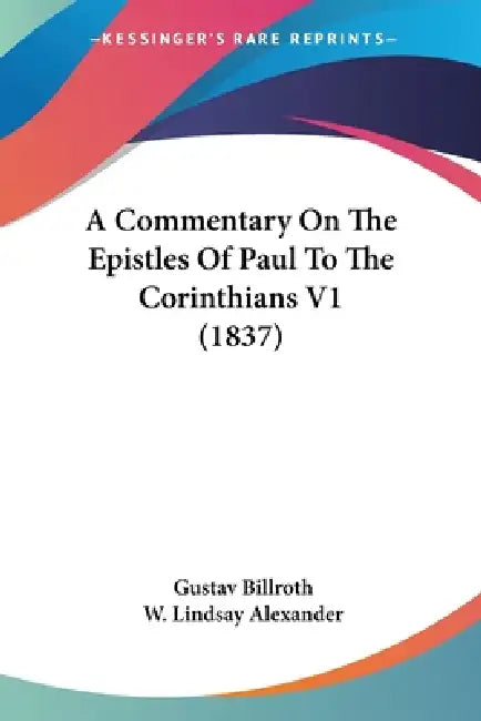 A Commentary On The Epistles Of Paul To The Corinthians V1 (1837) by Gustav Billroth, W. Lindsay Alexander