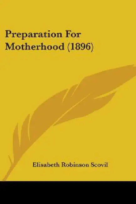 Preparation For Motherhood (1896) by Elisabeth Robinson Scovil