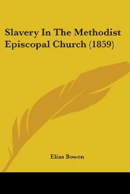 Slavery In The Methodist Episcopal Church (1859) by Elias Bowen