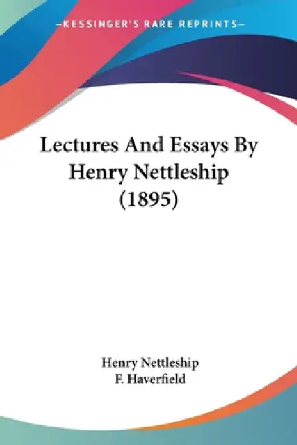 Lectures And Essays By Henry Nettleship (1895) by Henry Nettleship, F. Haverfield