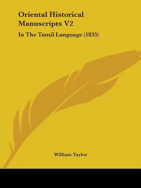Oriental Historical Manuscripts V2: In the Tamil Language (1835) by William Taylor