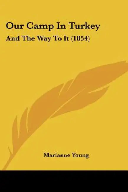 Our Camp In Turkey: And The Way To It (1854) by Marianne Young