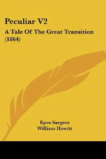 Peculiar V2: A Tale Of The Great Transition (1864) by Epes Sargent, William Howitt