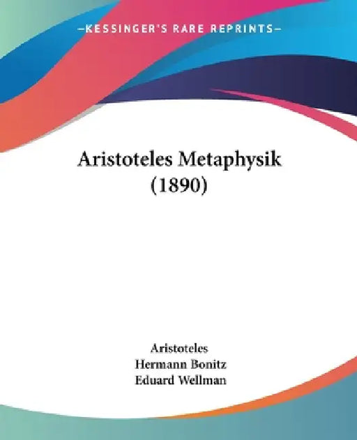 Aristoteles Metaphysik (1890) by Aristoteles, Hermann Bonitz, Eduard Wellman