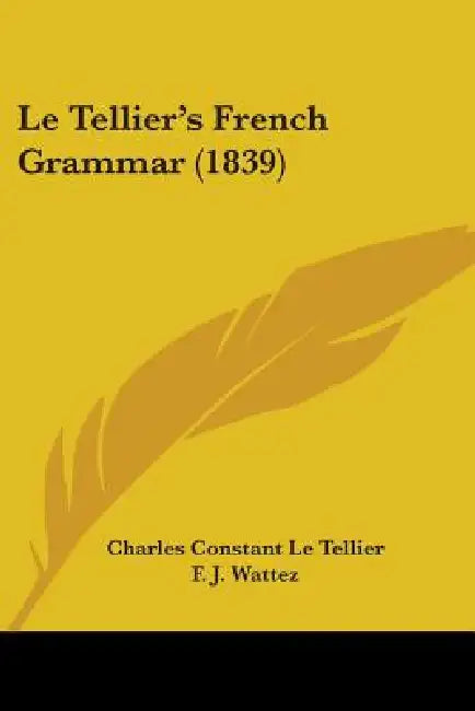 Le Tellier's French Grammar (1839) by Charles Constant Le Tellier, F. J. Wattez