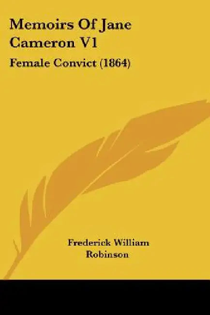 Memoirs Of Jane Cameron V1: Female Convict (1864) by Frederick William Robinson